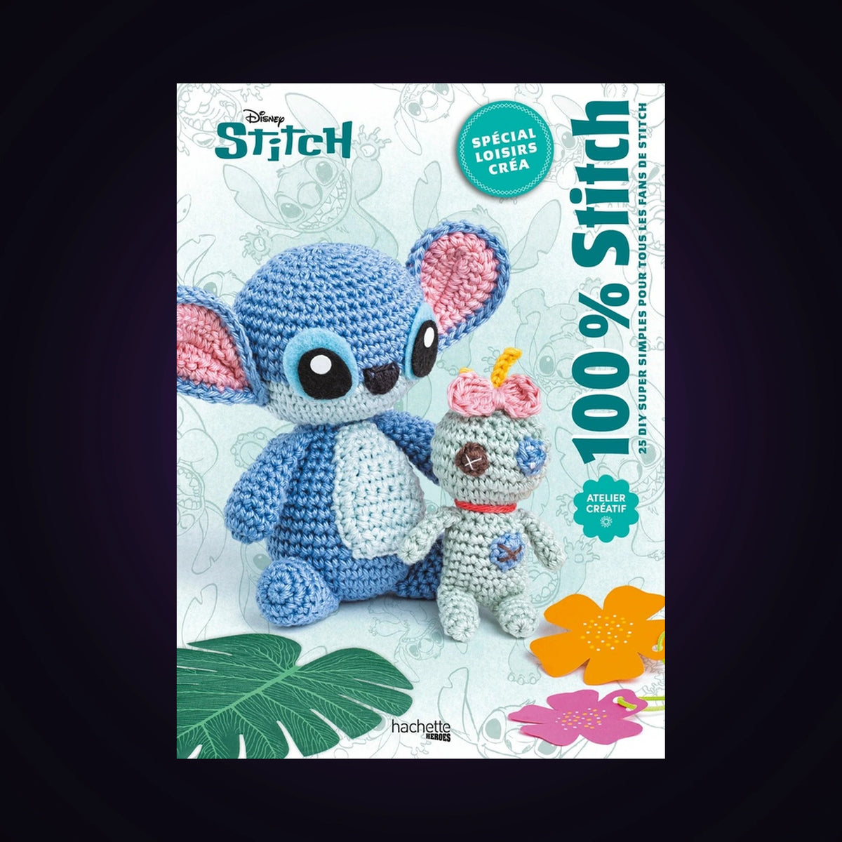Stitch - 100% Stitch - 25 DIY super simples pour tous les fans de Stitch