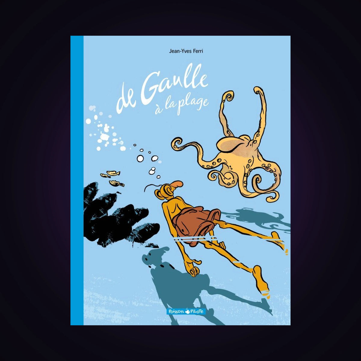 De Gaulle à la plage. Tome 1 - Édition augmentée