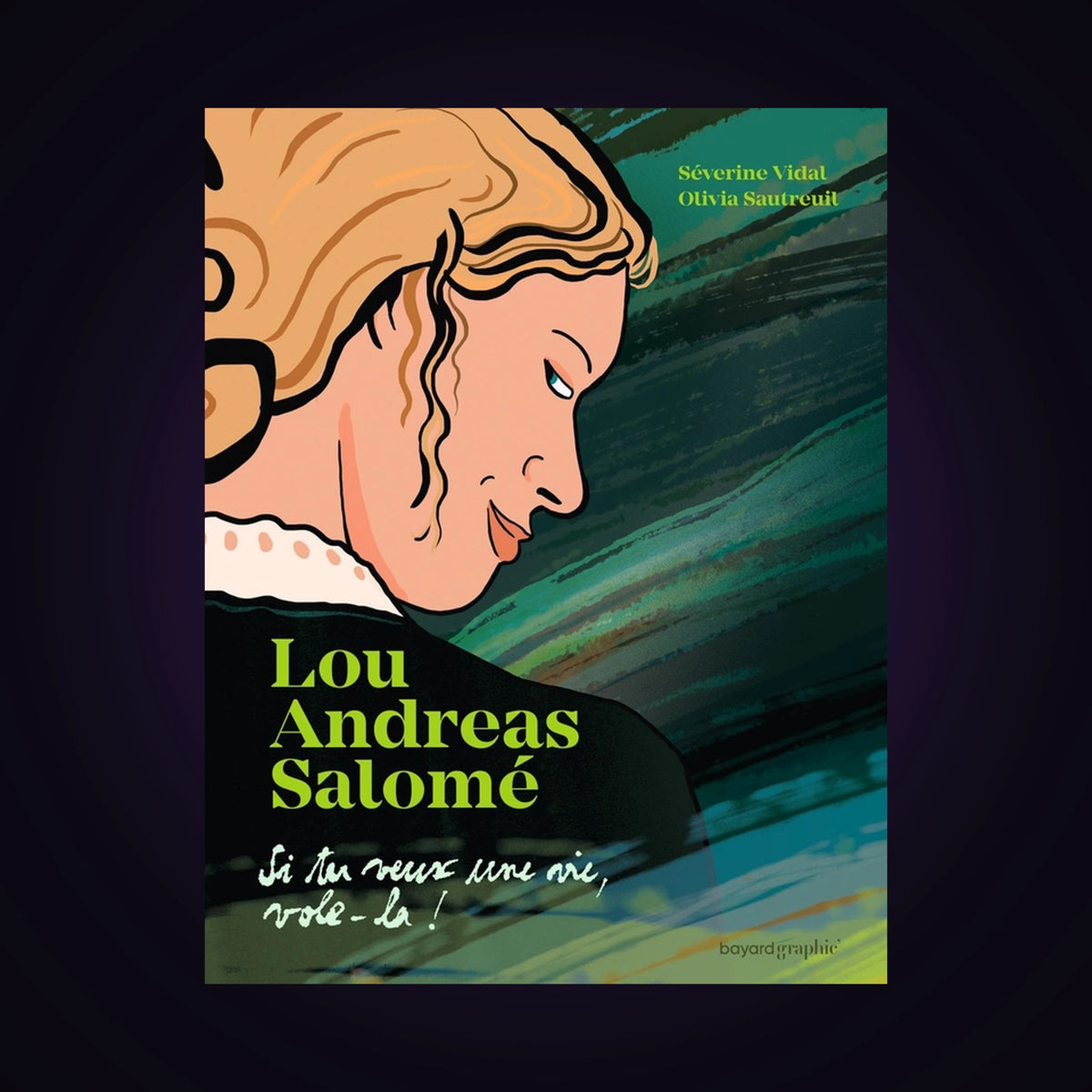 Lou Andreas Salomé - Si tu veux une vie, vole-là !