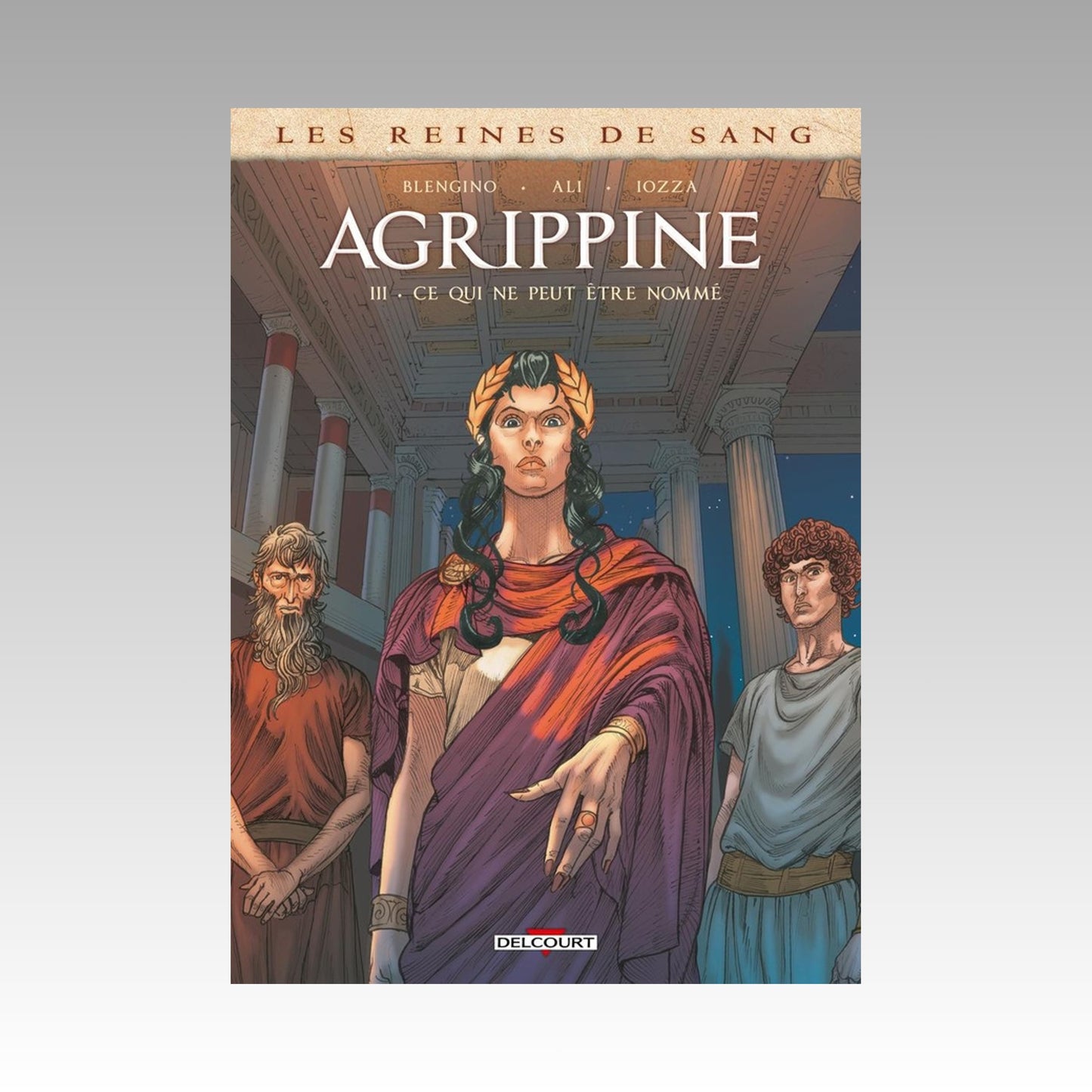 Les reines de sang - Agrippine. Tome 3 - Ce qui ne peut être nommé