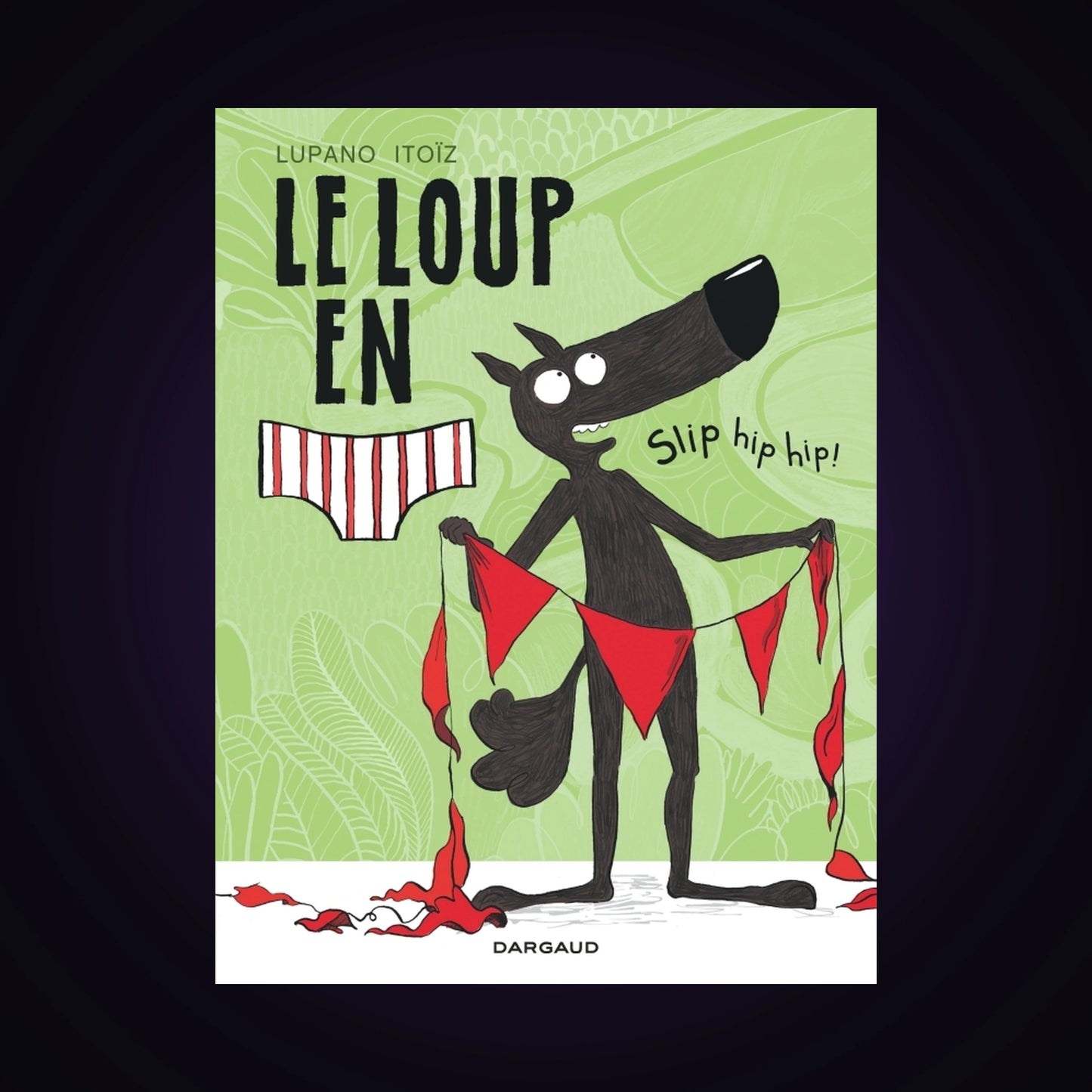Le loup en slip. Tome 3 - Slip hip hip !