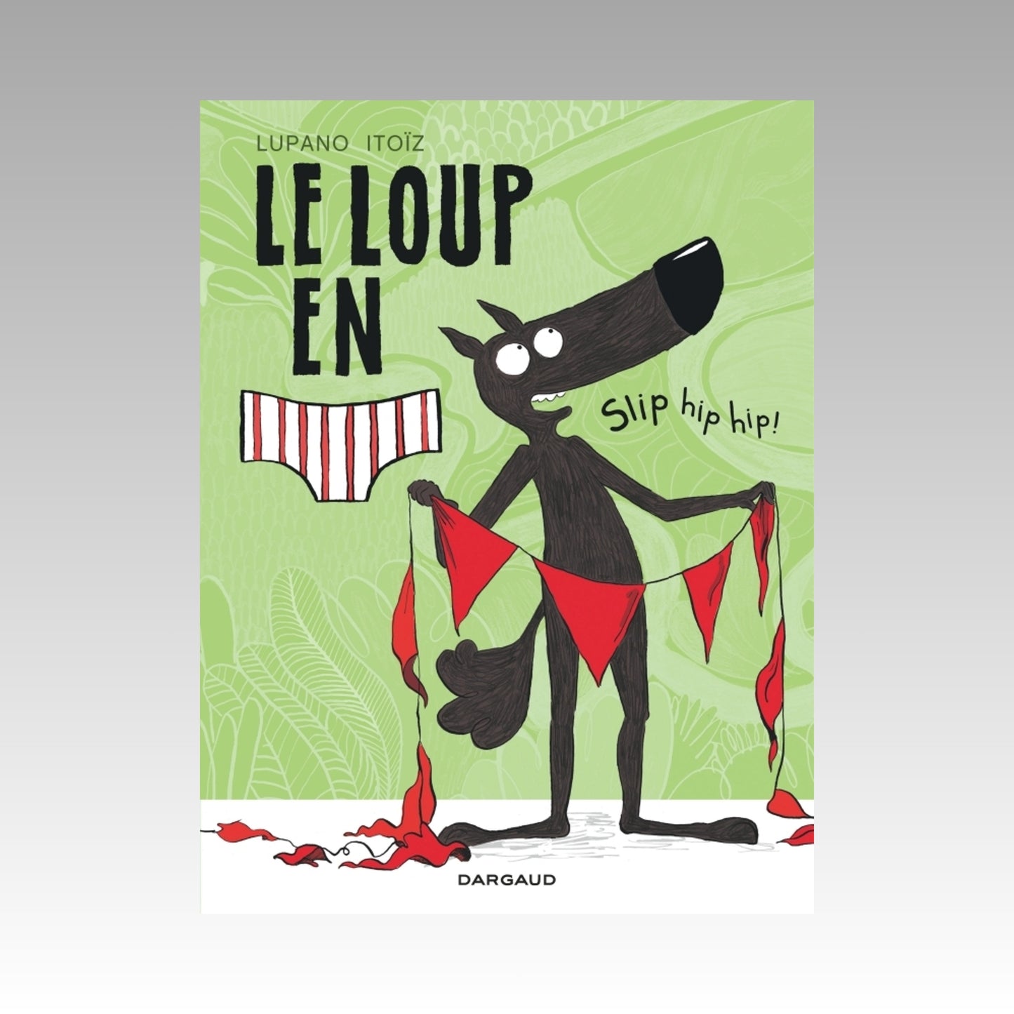 Le loup en slip. Tome 3 - Slip hip hip !