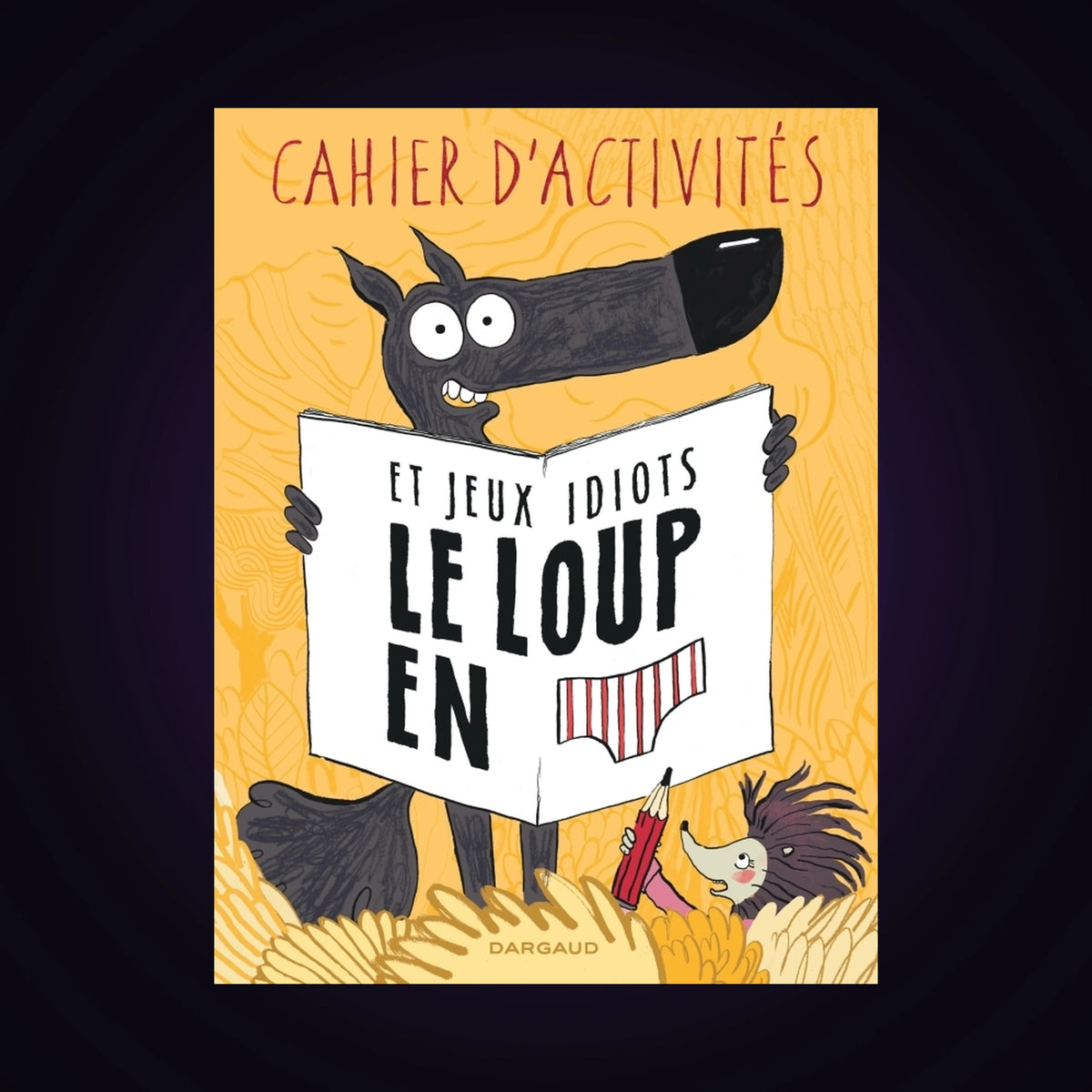 Cahier d'activités et jeux idiots - Le loup en slip