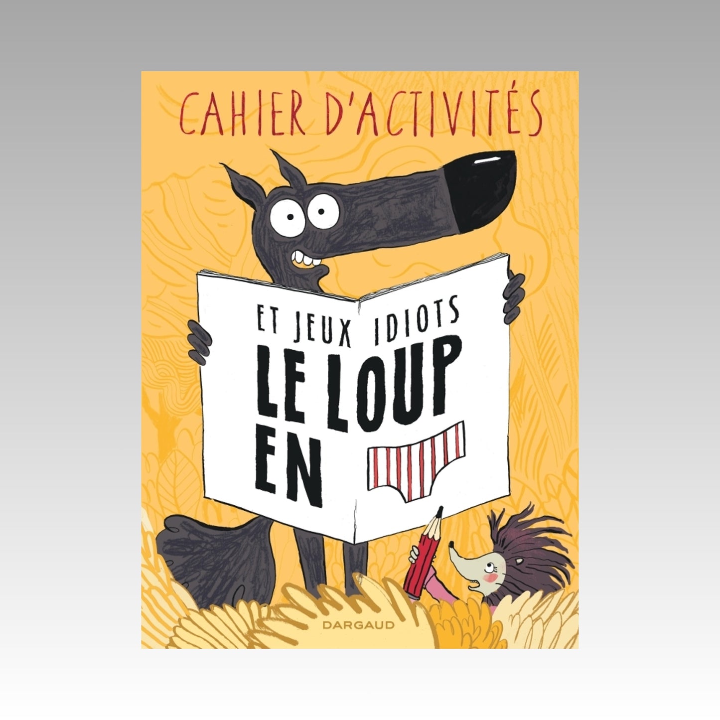 Cahier d'activités et jeux idiots - Le loup en slip