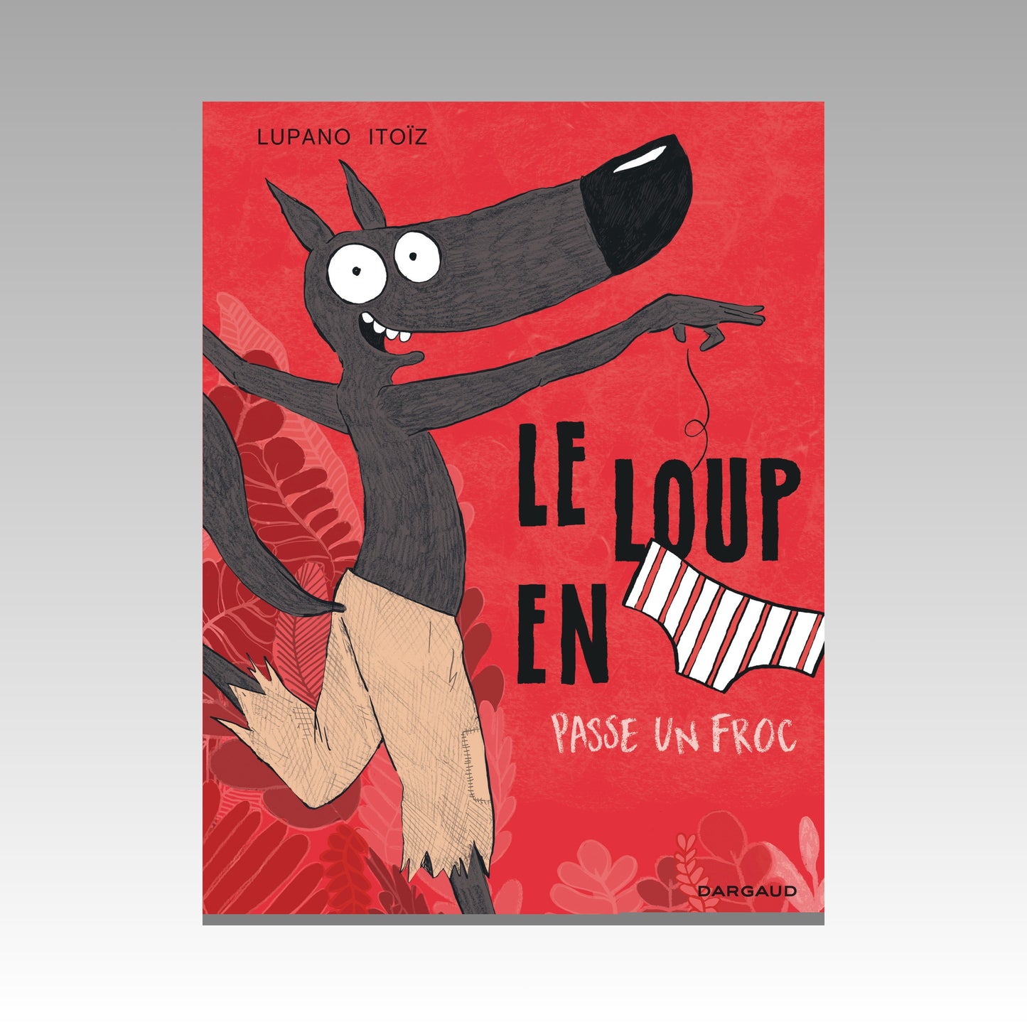 Le loup en slip. Tome 5 - Passe un froc