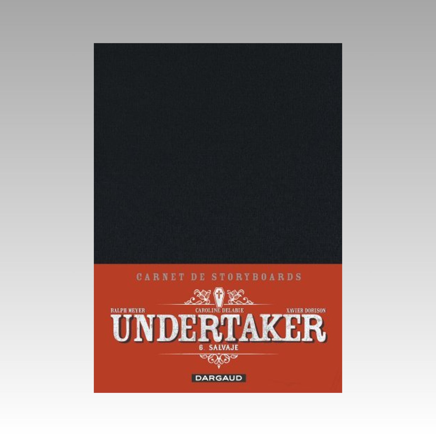 Carnet de Storyboards - Undertaker. Tome 6 - Numéroté 2500 exemplaires - Salvaje