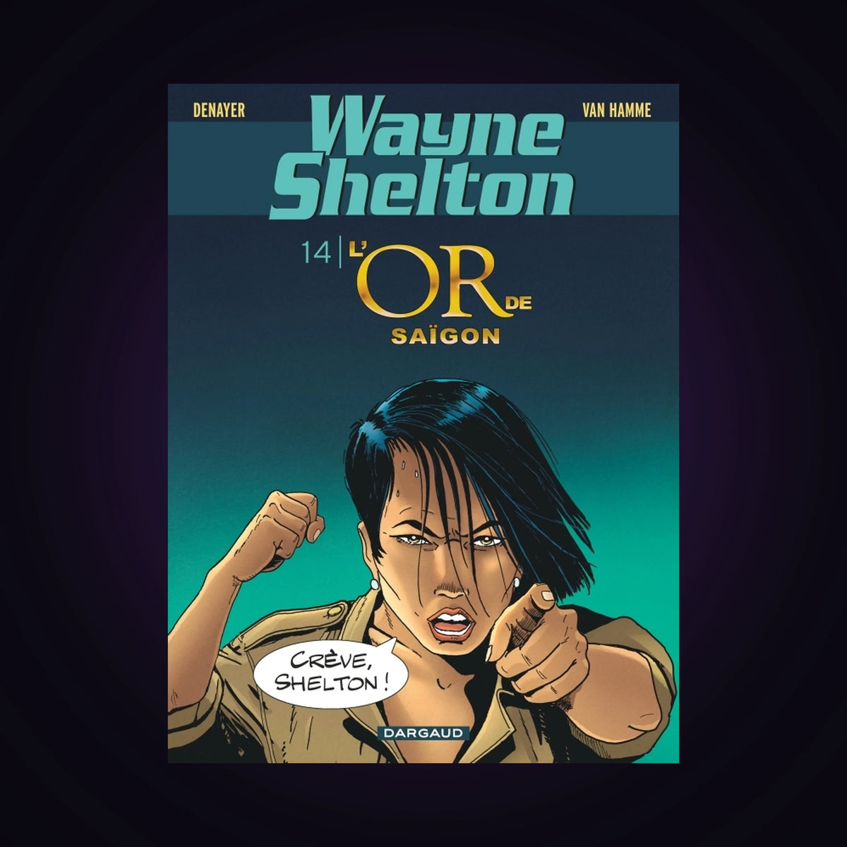Wayne Shelton. Tome 14 - L'or de Saïgon