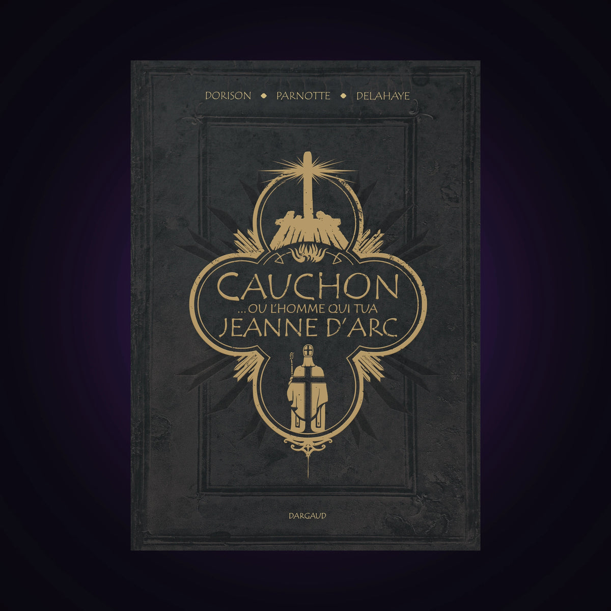 Cauchon... ou l'homme qui tua Jeanne d'Arc