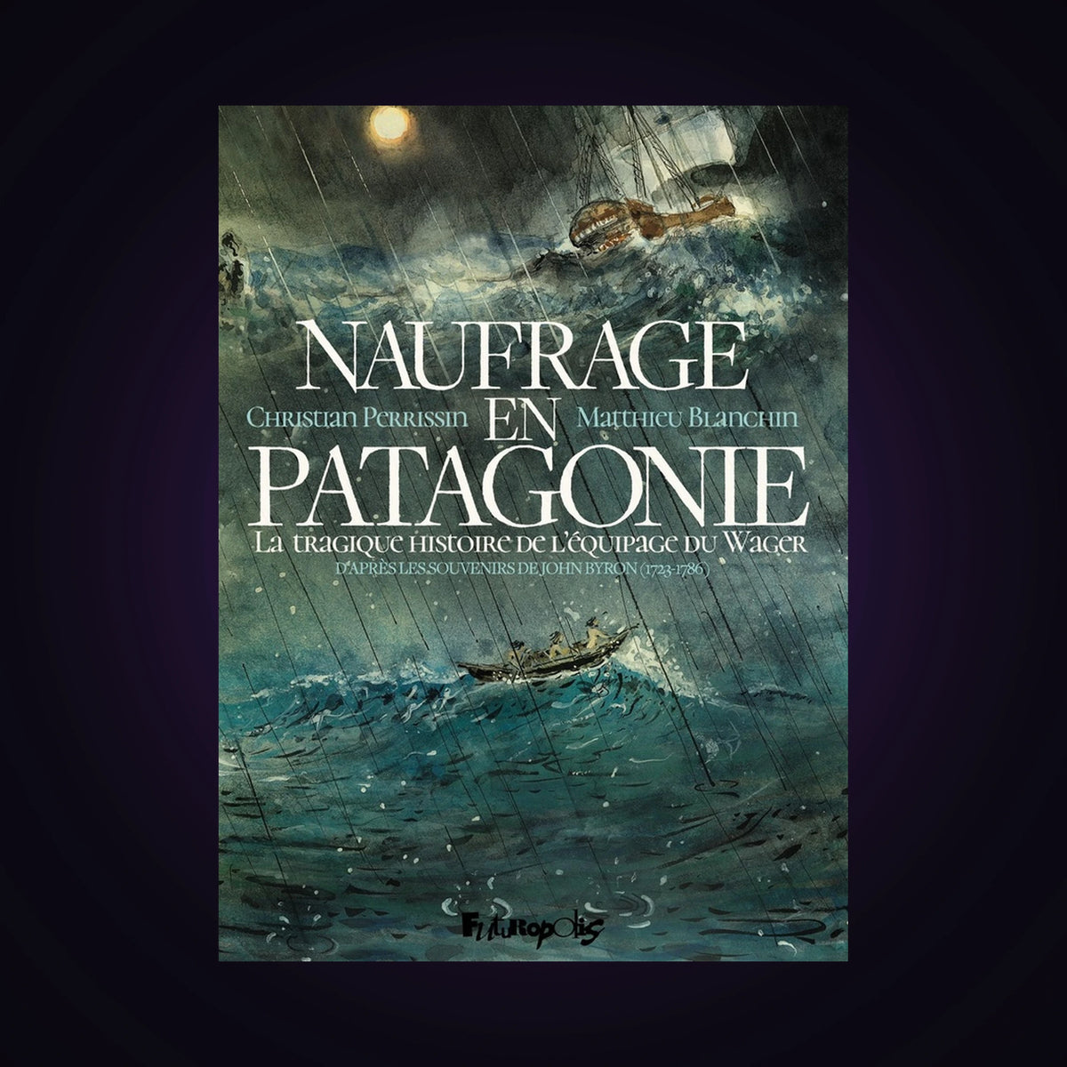Naufrage en Patagonie - La tragique histoire de l'équipage du Wager