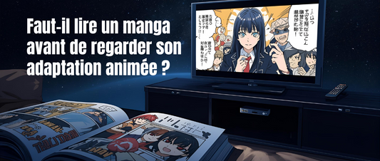 Faut-il lire un manga avant de regarder son adaptation animée ?