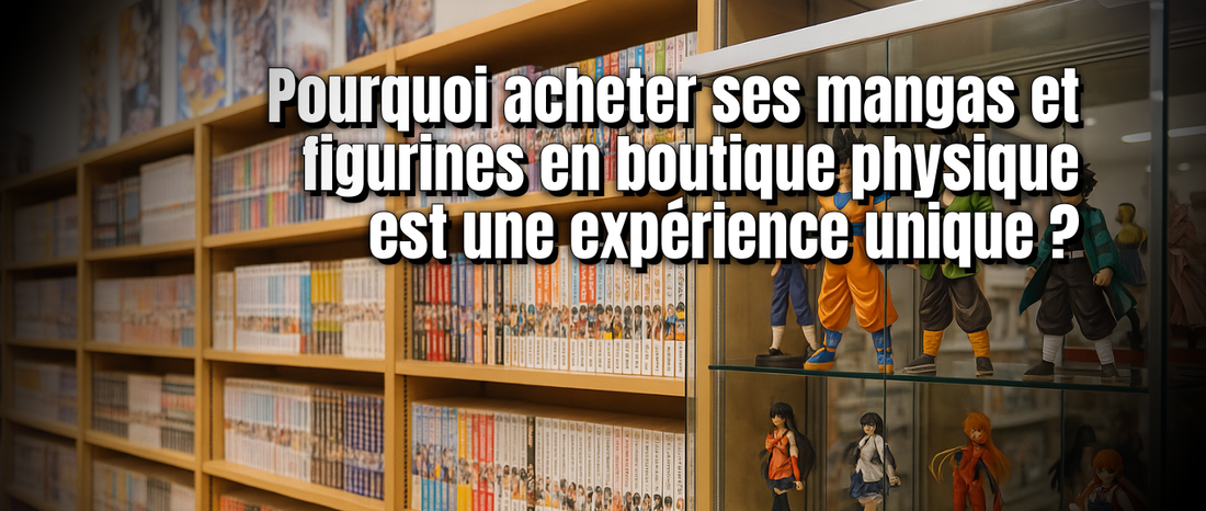 Pourquoi acheter ses mangas et figurines en boutique physique est une expérience unique ?