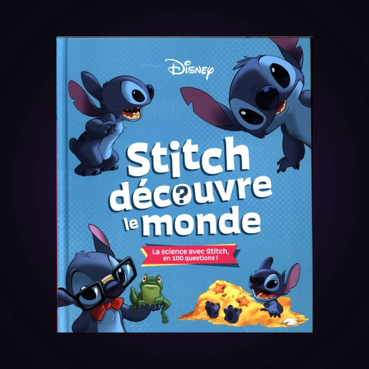 Stitch découvre le monde - La science avec Stitch en 100 questions !