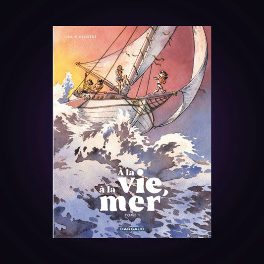 À la vie, à la mer. Tome 1