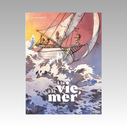 À la vie, à la mer. Tome 1