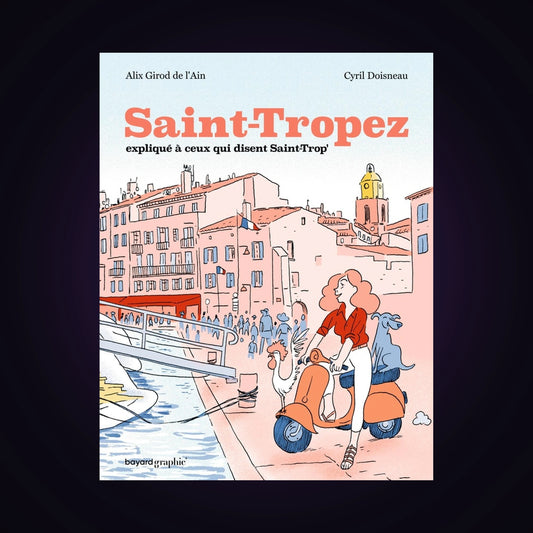 Saint-Tropez expliqué à ceux qui disent Saint-Trop'