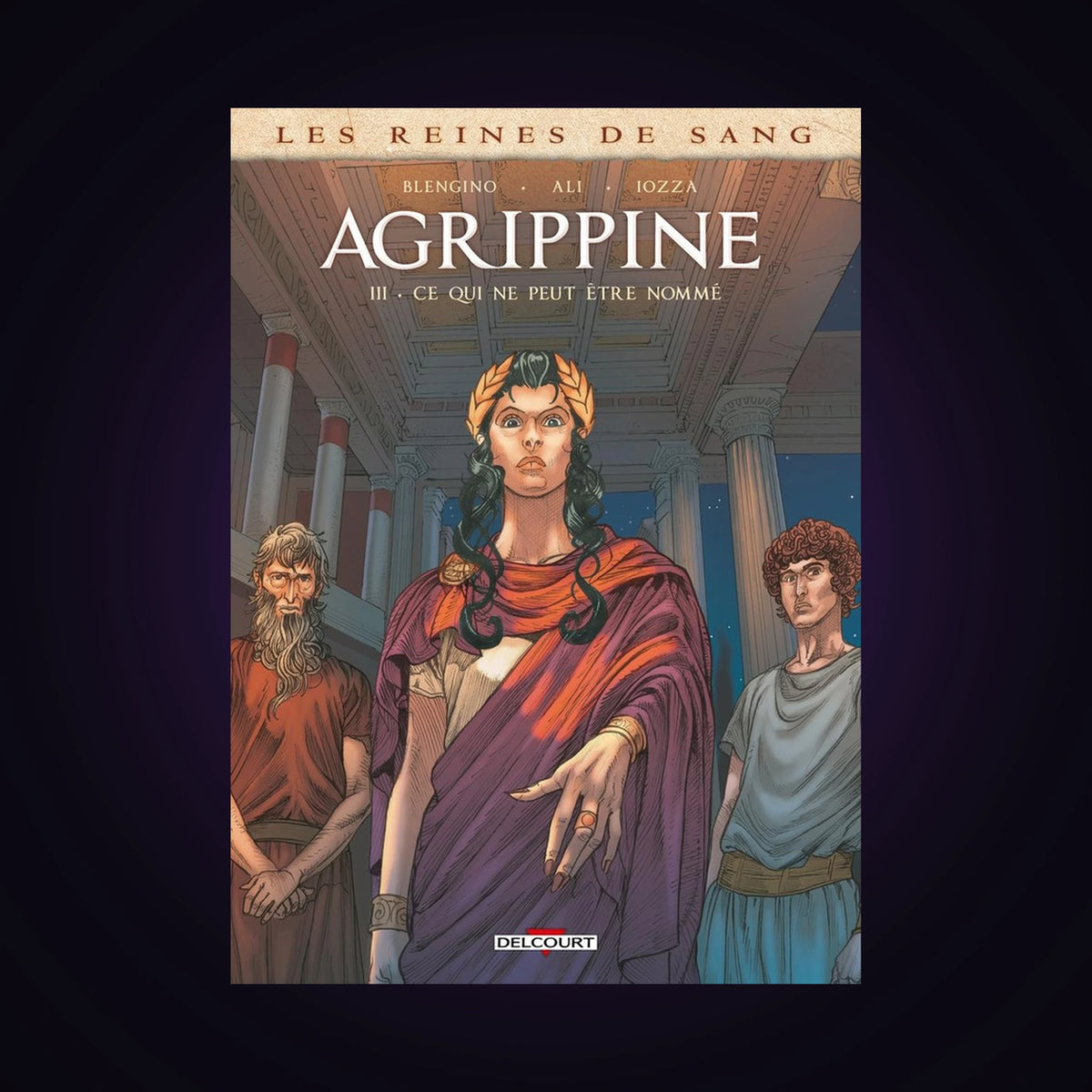 Les reines de sang - Agrippine. Tome 3 - Ce qui ne peut être nommé