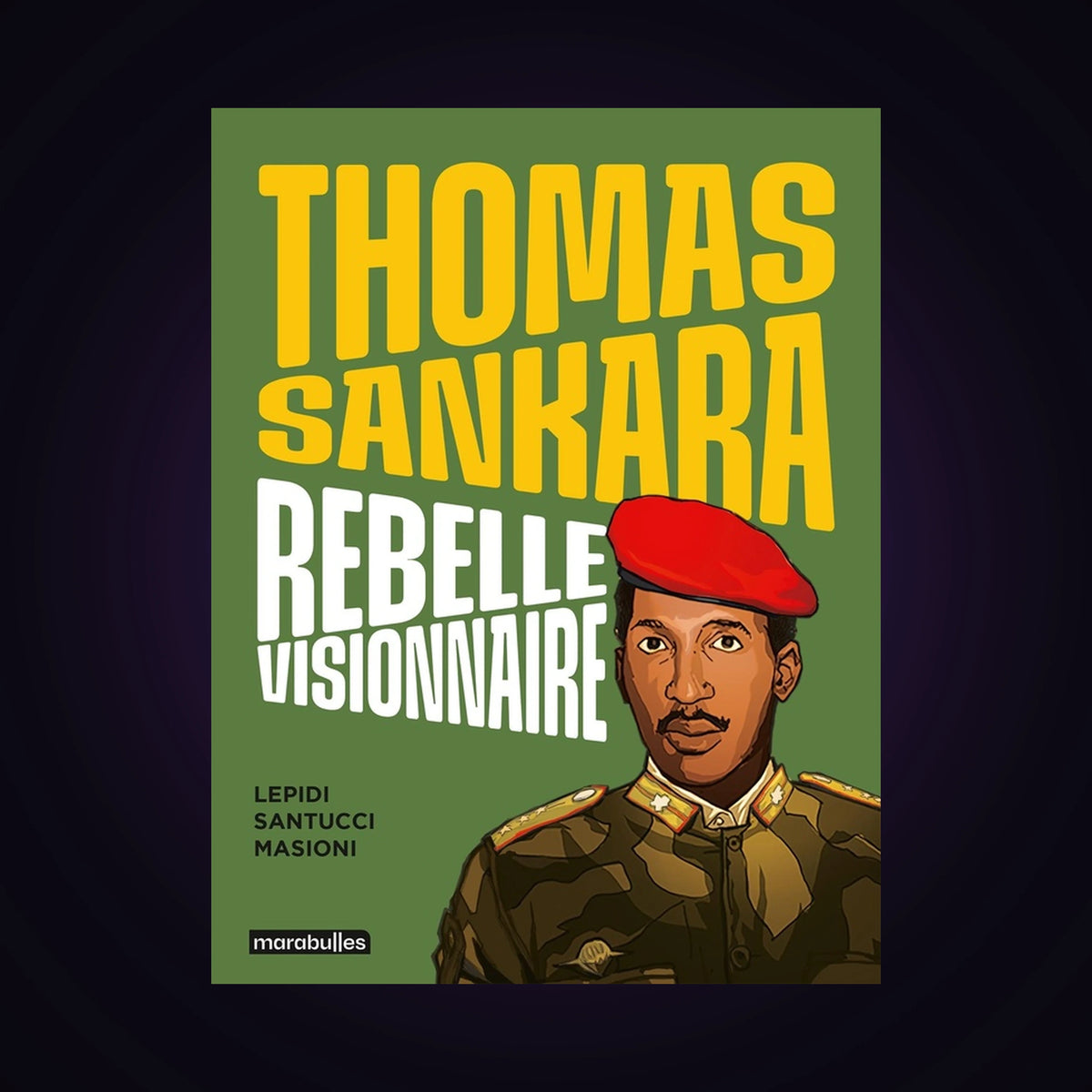 Thomas Sankara - Rebelle visionnaire