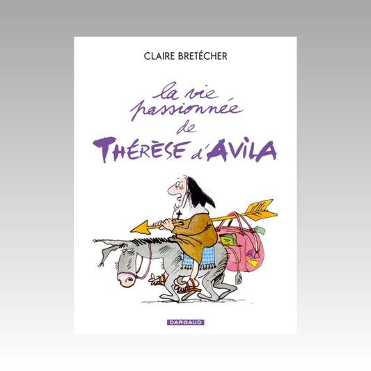 La vie passionnée de Thérèse d'Avila