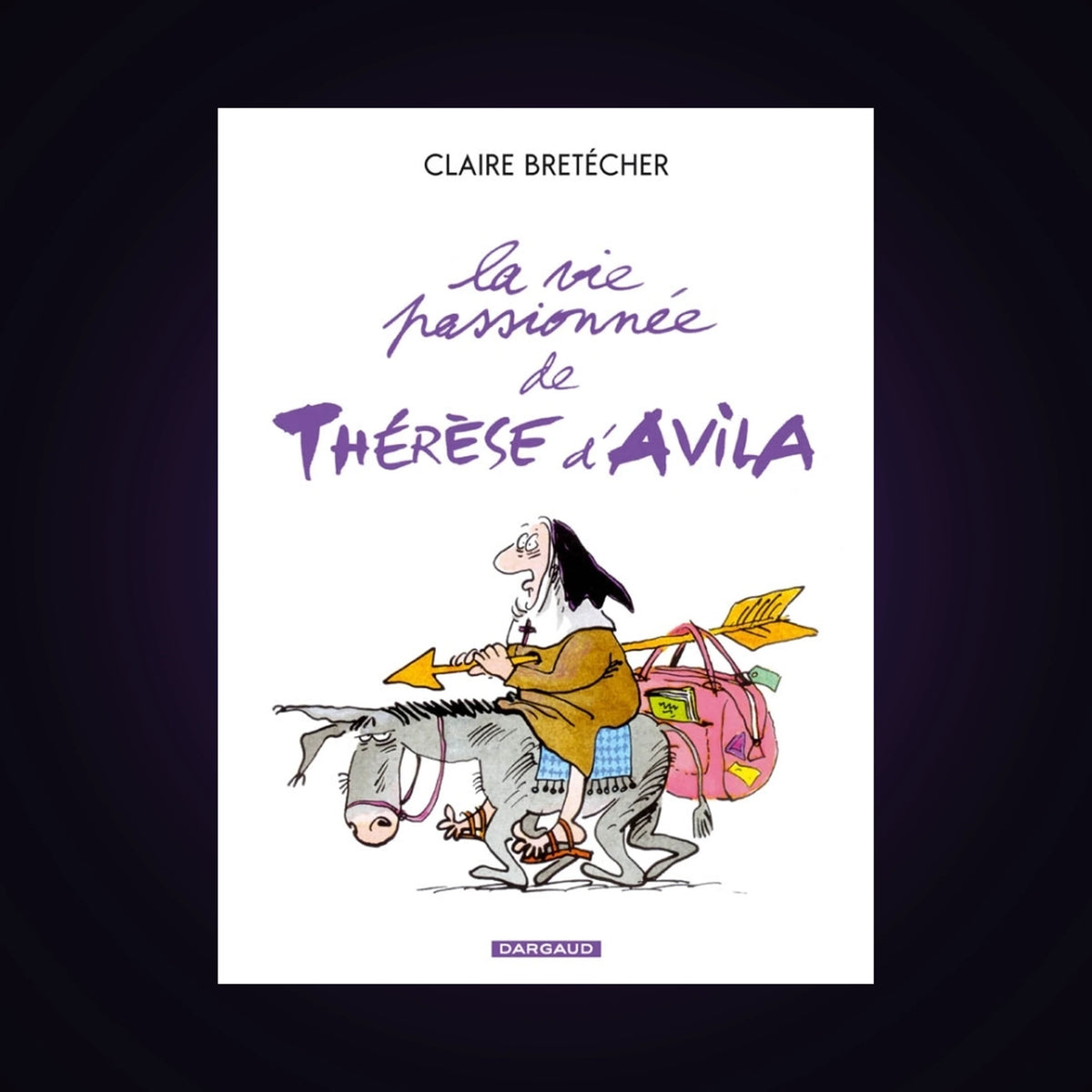 La vie passionnée de Thérèse d'Avila