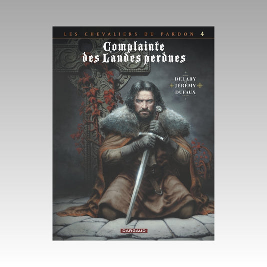 Les chevaliers du pardon. Tome 4 - Complainte des Landes perdues