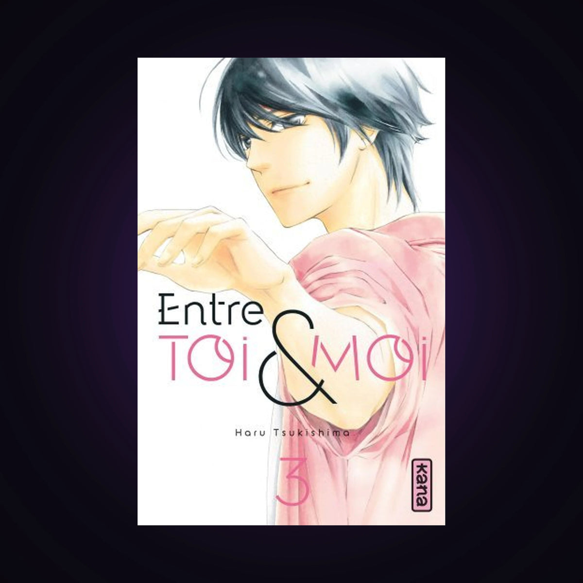 Entre toi et moi. Tome 3