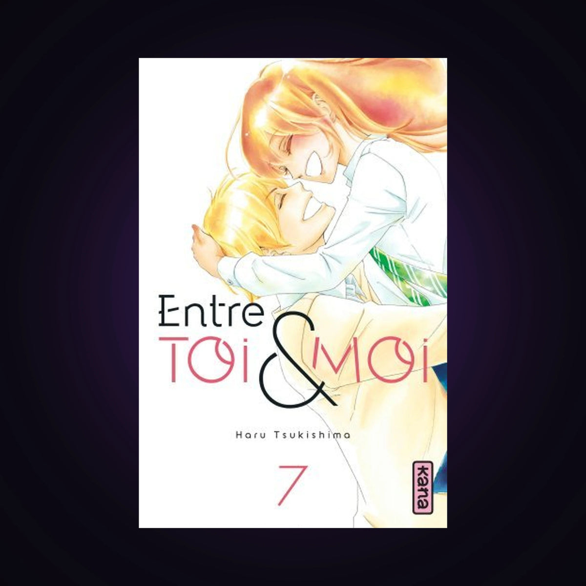 Entre toi et moi. Tome 7
