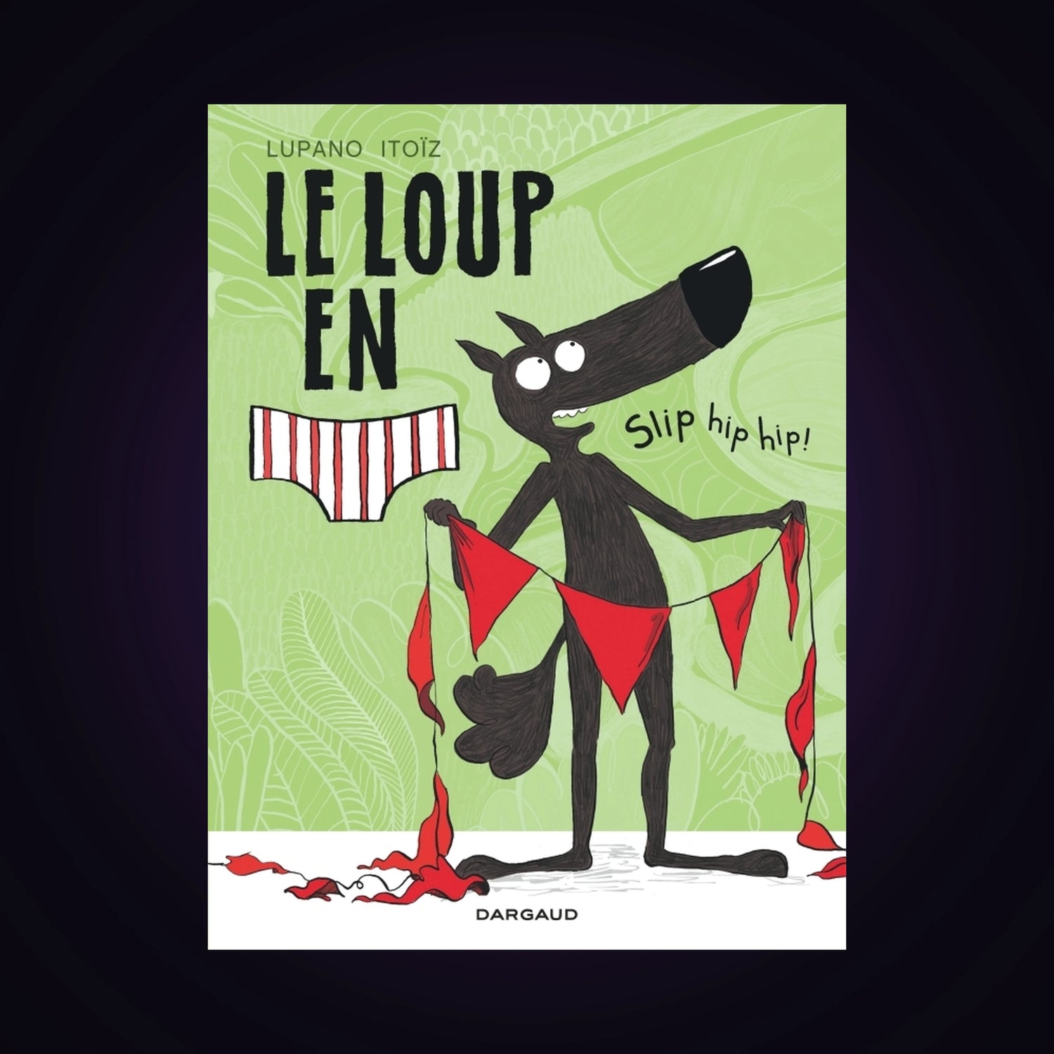 Le loup en slip. Tome 3 - Slip hip hip !