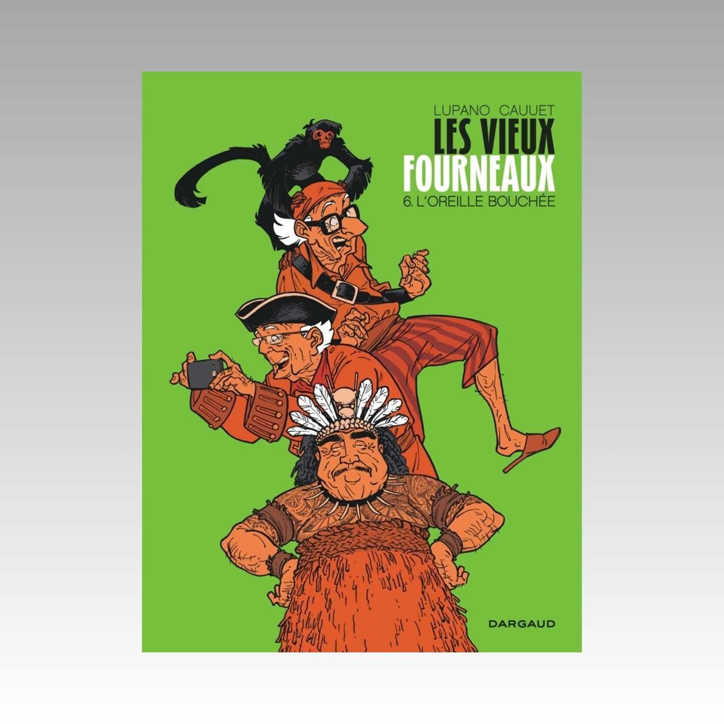 Les vieux fourneaux. Tome 6 - L'oreille bouchée