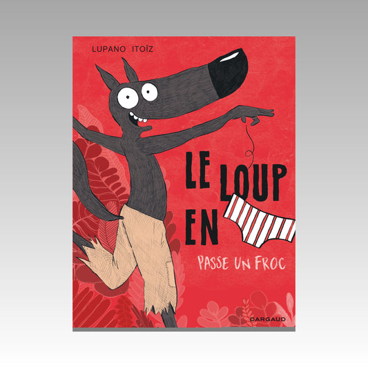 Le loup en slip. Tome 5 - Passe un froc