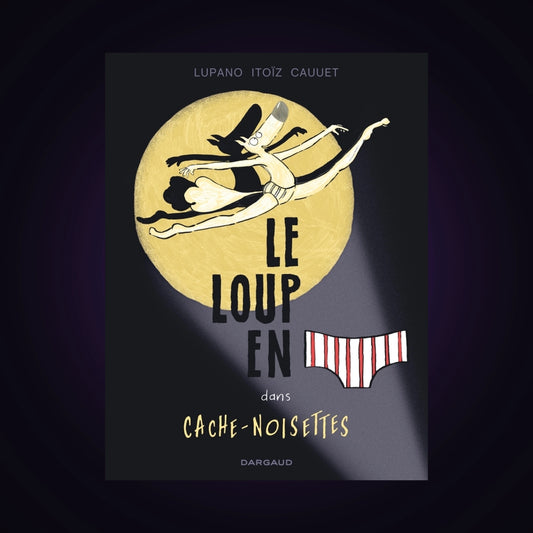 Le loup en slip. Tome 6 - Dans Cache-Noisettes