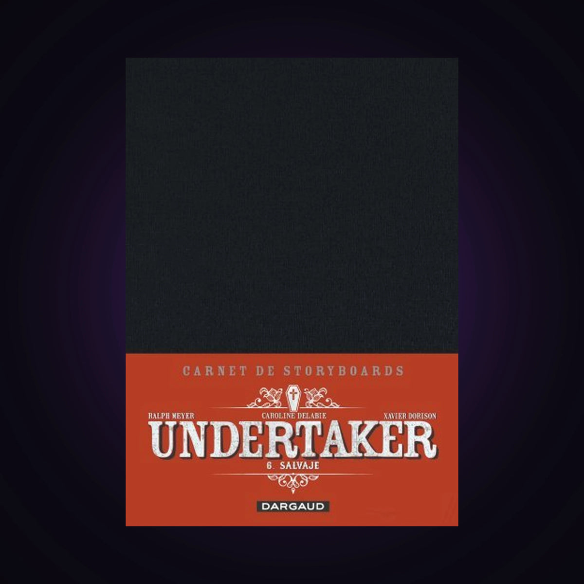 Carnet de Storyboards - Undertaker. Tome 6 - Numéroté 2500 exemplaires - Salvaje