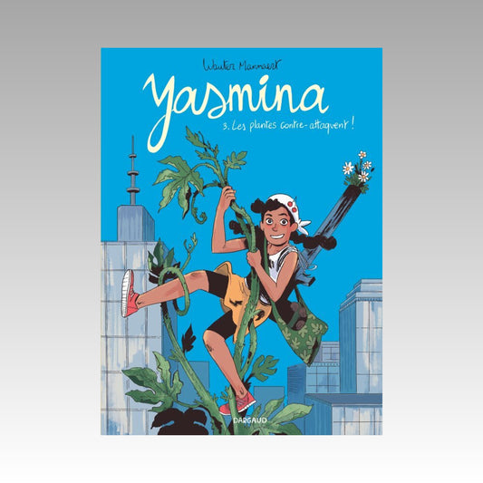 Yasmina. Tome 3 - Les plantes contre-attaquent !