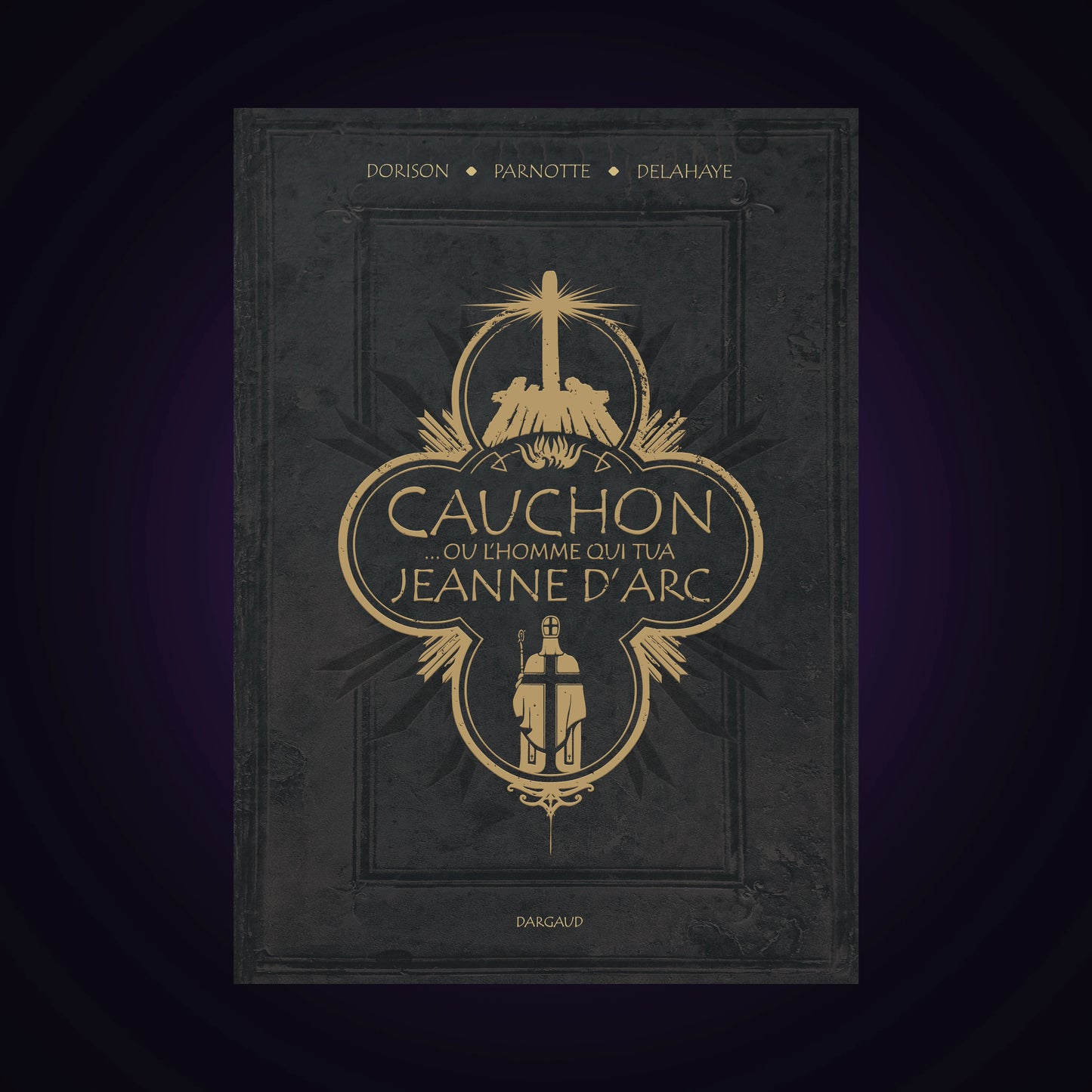 Cauchon... ou l'homme qui tua Jeanne d'Arc