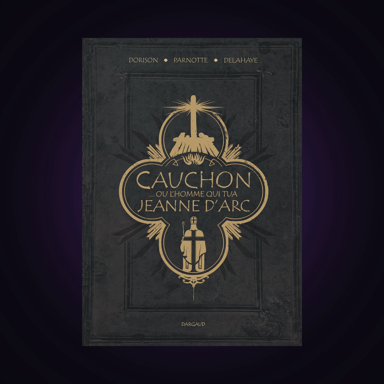 Cauchon... ou l'homme qui tua Jeanne d'Arc