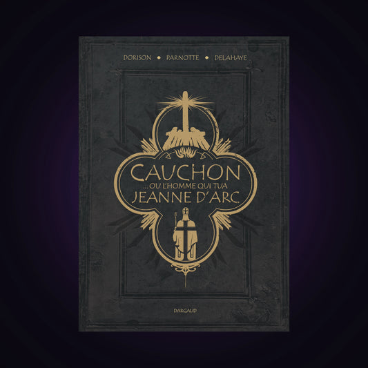 Cauchon... ou l'homme qui tua Jeanne d'Arc