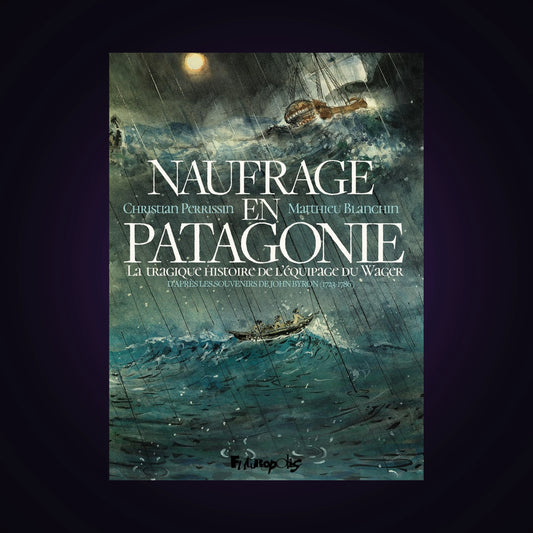 Naufrage en Patagonie - La tragique histoire de l'équipage du Wager