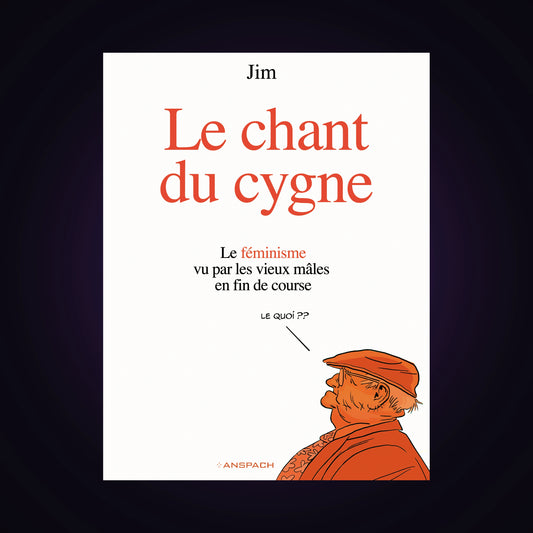 Le chant du cygne - Le féminisme vu par les vieux mâles en fin de course