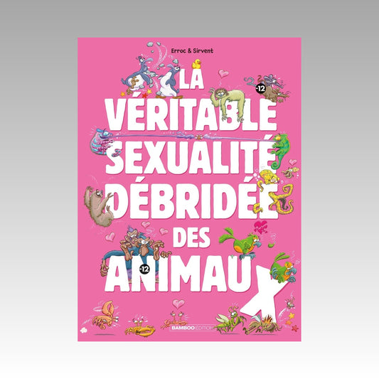 La véritable sexualité débridée des animaux. Tome 1