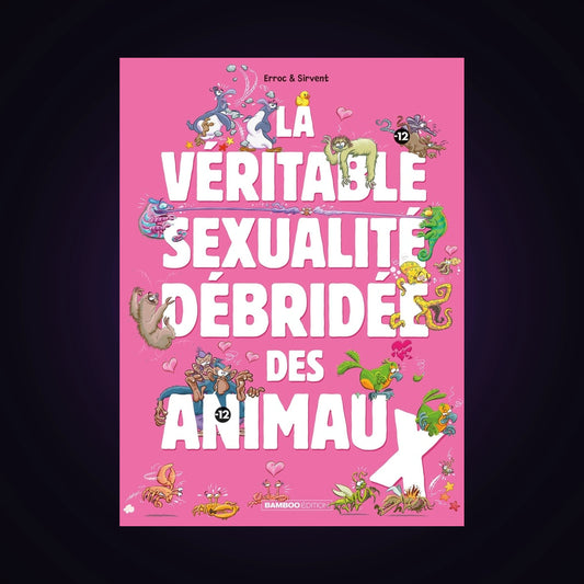 La véritable sexualité débridée des animaux. Tome 1