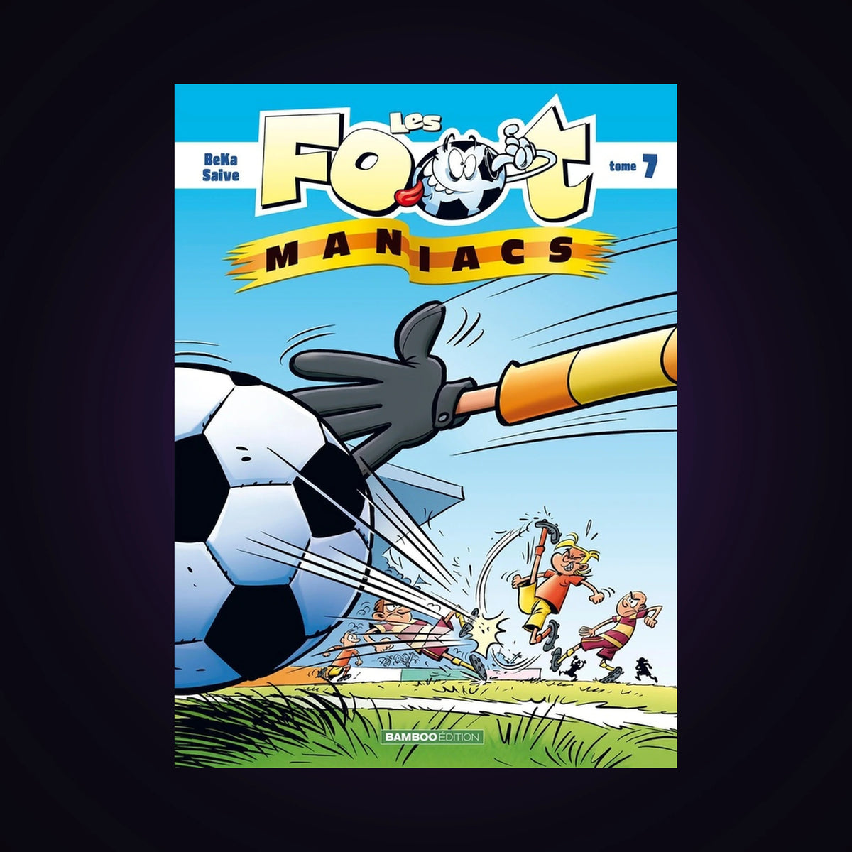 Les foot maniacs. Tome 7